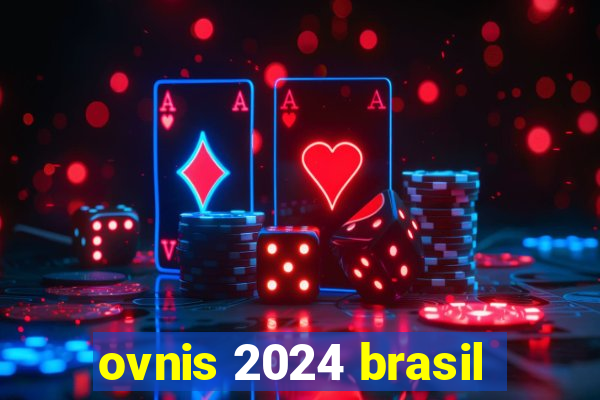 ovnis 2024 brasil